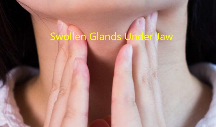 Swollen Glands Under Jaw: Causes and Home Remedies